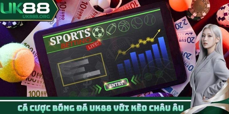 Cá cược bóng đá UK88 với kèo châu Âu