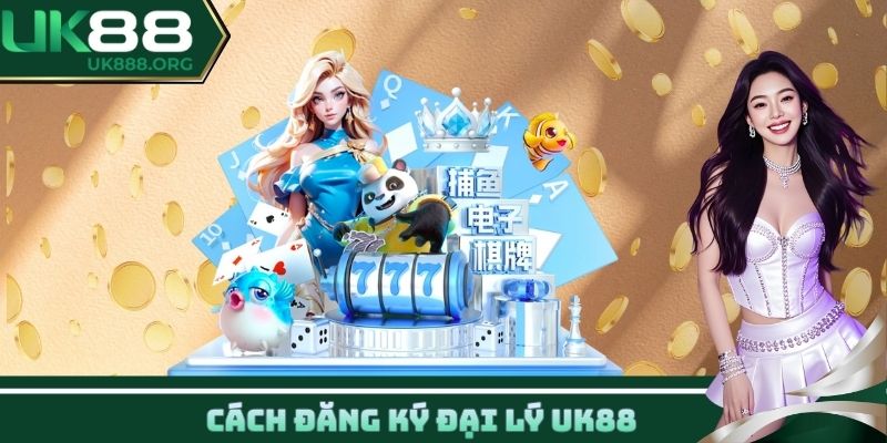 Cách đăng ký đại lý UK88