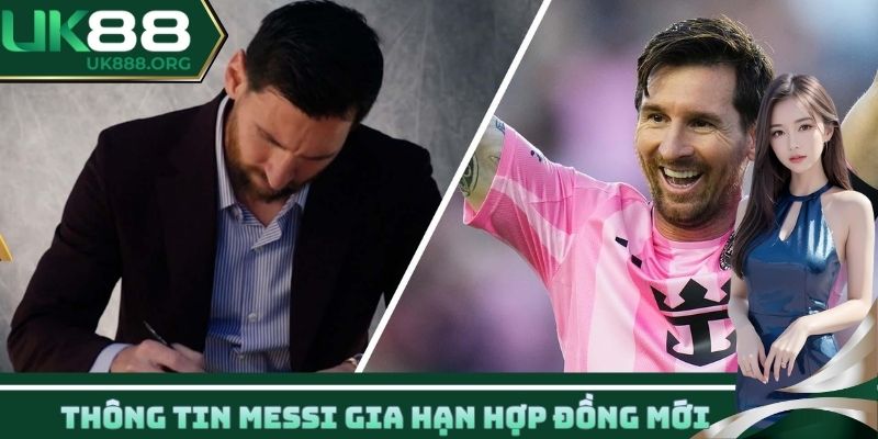 Thông tin Messi gia hạn hợp đồng mới
